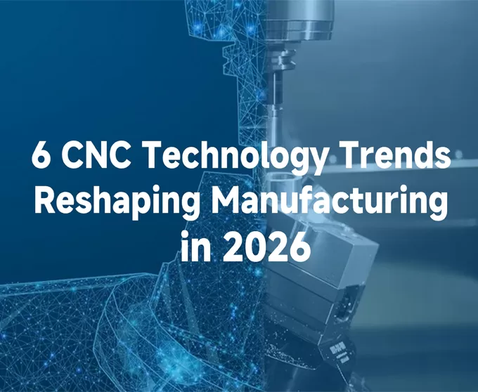 2026 жылы өндірісті қайта қалыптастыратын CNC технологиясының 6 тренді